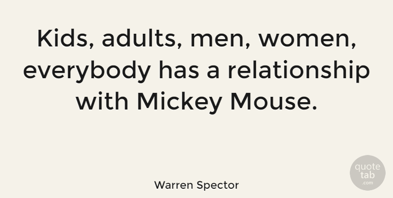 Warren Spector Quote About Everybody, Men, Mickey, Relationship, Women: Kids Adults Men Women Everybody...