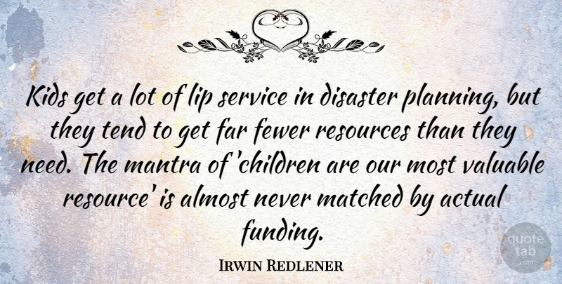Irwin Redlener Quote About Children, Kids, Needs: Kids Get A Lot Of...