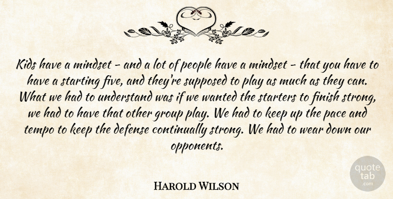 Harold Wilson Quote About Defense, Finish, Group, Kids, Mindset: Kids Have A Mindset And...