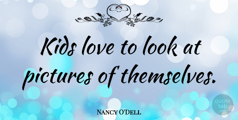 Nancy O'Dell Quote About Kids, Looks, Kids Love: Kids Love To Look At...