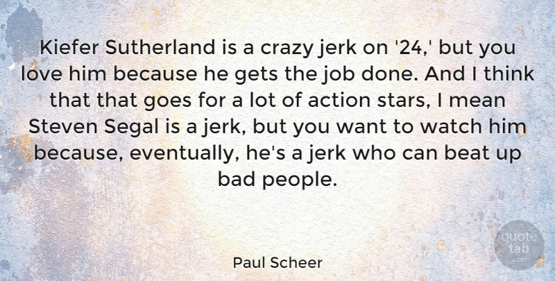 Paul Scheer Quote About Jobs, Stars, Crazy: Kiefer Sutherland Is A Crazy...