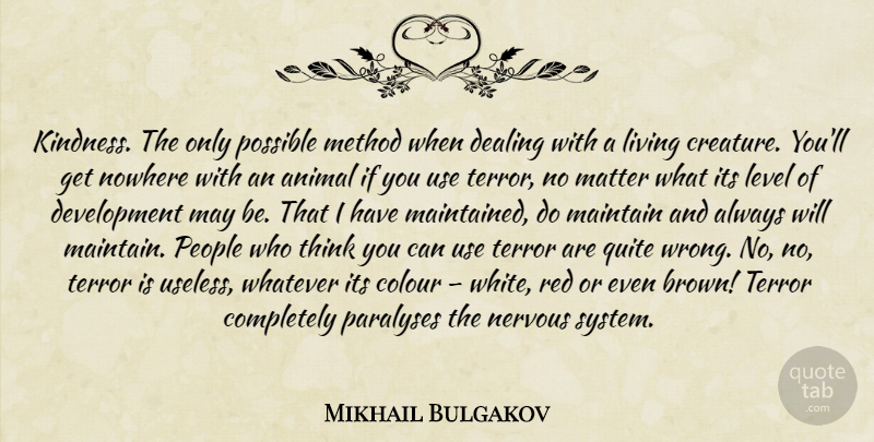 Mikhail Bulgakov Quote About Kindness, Thinking, Animal: Kindness The Only Possible Method...