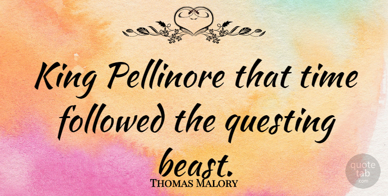 Thomas Malory Quote About English Author, Followed, Time: King Pellinore That Time Followed...