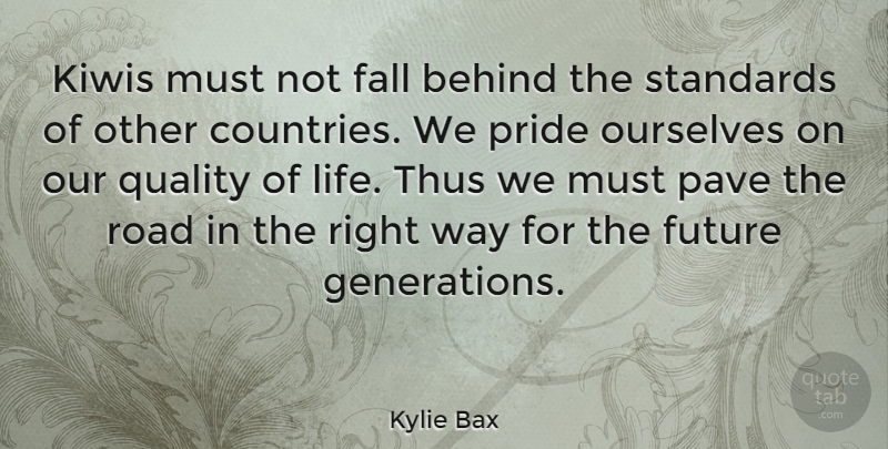 Kylie Bax Quote About Behind, Fall, Future, Life, Ourselves: Kiwis Must Not Fall Behind...