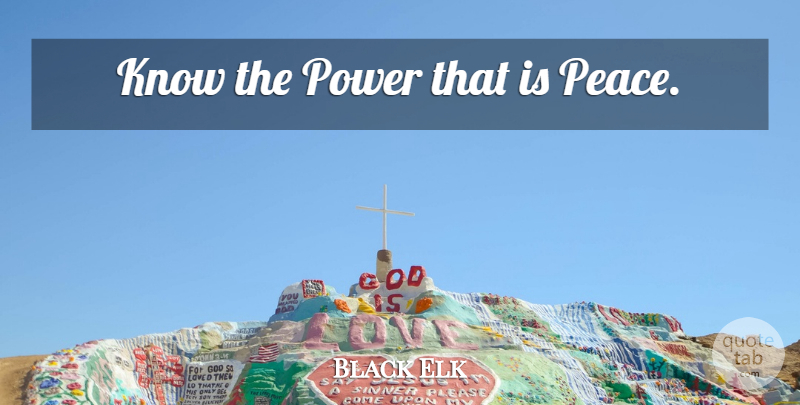 Black Elk Quote About Inspirational, Life, Inspirational Life: Know The Power That Is...