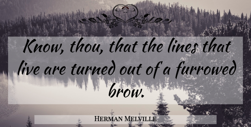 Herman Melville Quote About Lines, Brows, Knows: Know Thou That The Lines...