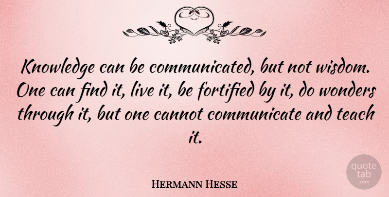 Hermann Hesse Quote About Inspirational, Life, Wisdom: Knowledge Can Be Communicated But...