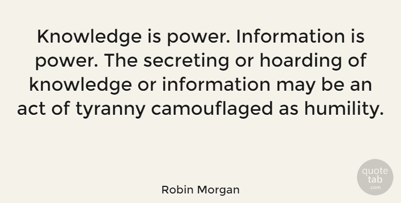 Robin Morgan Quote About Peace, Knowledge, Humility: Knowledge Is Power Information Is...