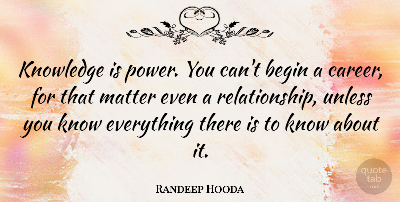 Randeep Hooda Quote About Careers, Knowledge And Power, Matter: Knowledge Is Power You Cant...