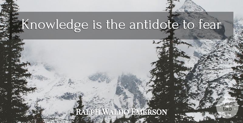 Ralph Waldo Emerson Quote About Fear, Antidote: Knowledge Is The Antidote To...