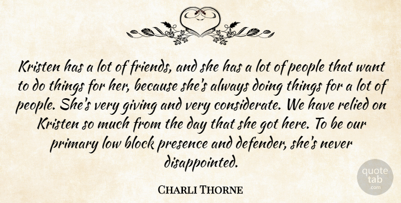 Charli Thorne Quote About Block, Friends Or Friendship, Giving, Low, People: Kristen Has A Lot Of...