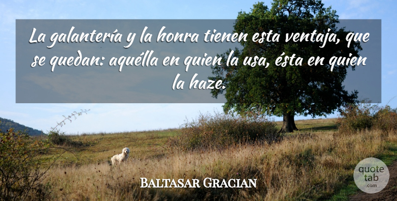Baltasar Gracian Quote About Usa, Haze: La Galanteria Y La Honra...