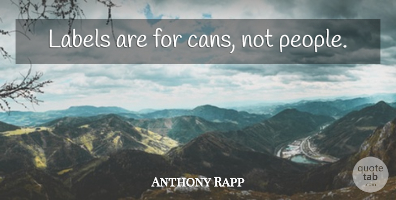 Anthony Rapp Quote About People, Labels: Labels Are For Cans Not...