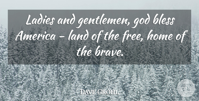 Dave Grohl Quote About Home, Land, America: Ladies And Gentlemen God Bless...