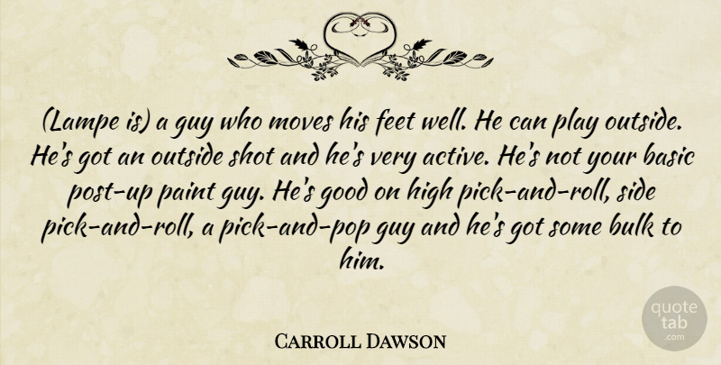 Carroll Dawson Quote About Basic, Bulk, Feet, Good, Guy: Lampe Is A Guy Who...