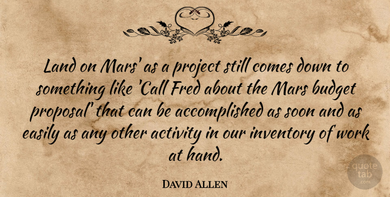 David Allen Quote About Activity, Budget, Budgets, Easily, Fred: Land On Mars As A...