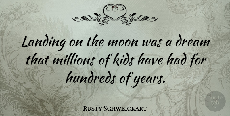 Rusty Schweickart Quote About Kids, Millions: Landing On The Moon Was...