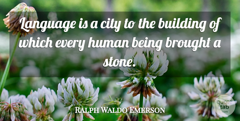 Ralph Waldo Emerson Quote About Communication, Cities, Language And Power: Language Is A City To...