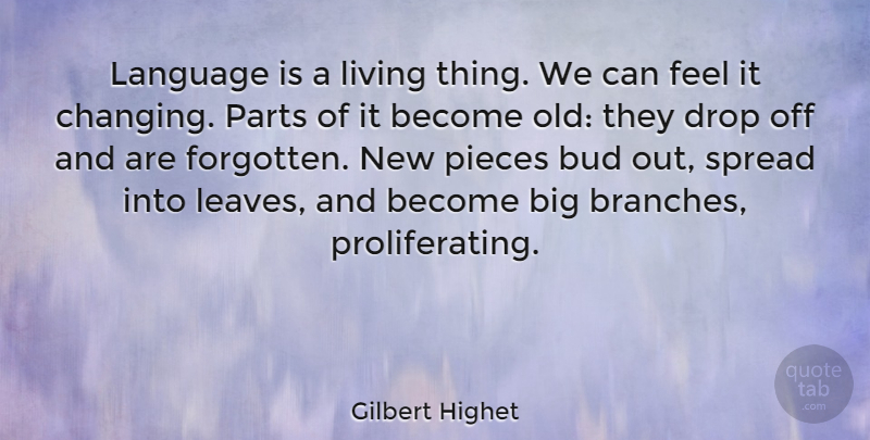 Gilbert Highet Quote About Pieces, Branches, Bud: Language Is A Living Thing...