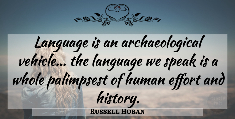 Russell Hoban Quote About History, Effort, Language: Language Is An Archaeological Vehicle...