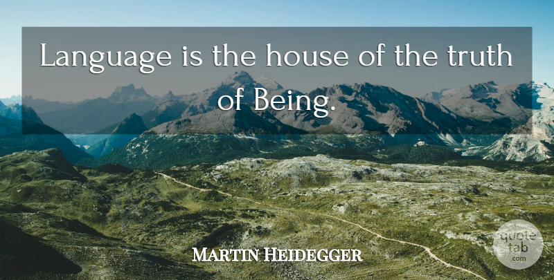 Martin Heidegger Quote About House, Language: Language Is The House Of...