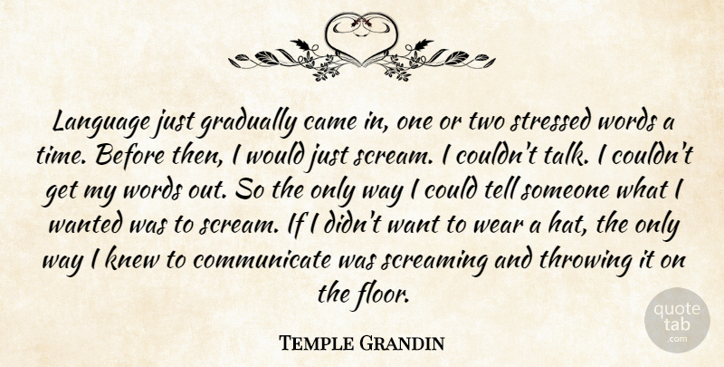 Temple Grandin Quote About Two, Stressed, Want: Language Just Gradually Came In...
