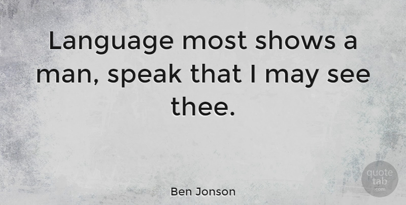 Ben Jonson Quote About Leadership, Men, May: Language Most Shows A Man...