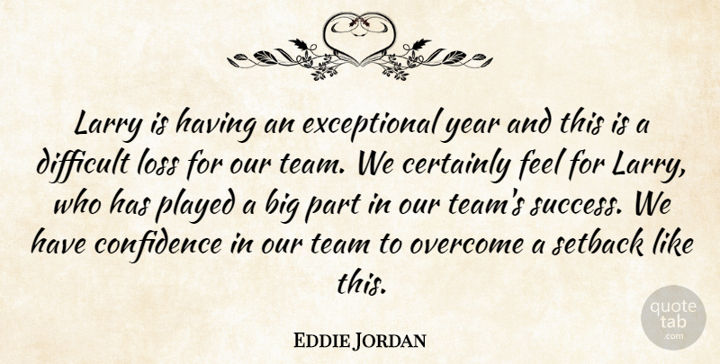 Eddie Jordan Quote About Certainly, Confidence, Difficult, Larry, Loss: Larry Is Having An Exceptional...