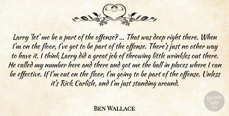 Ben Wallace Quote About Ball, Deep, Great, Job, Larry: Larry Let Me Be A...