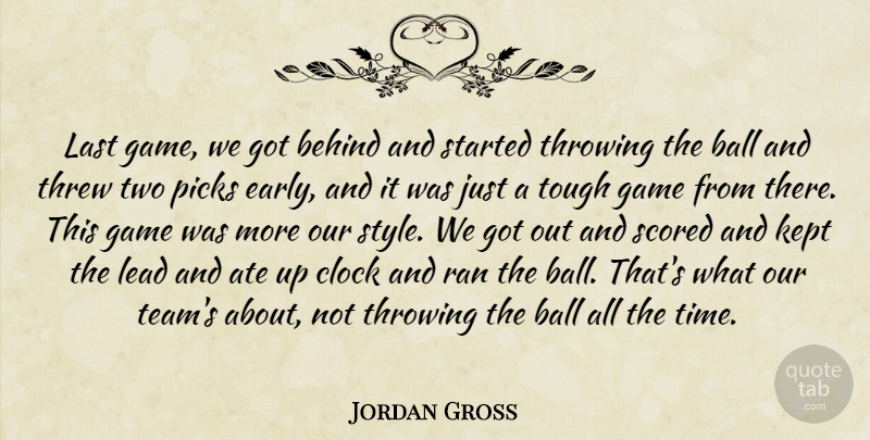 Jordan Gross Quote About Ate, Ball, Behind, Clock, Game: Last Game We Got Behind...