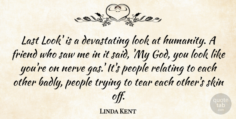 Linda Kent Quote About Friend, Last, Nerve, People, Relating: Last Look Is A Devastating...