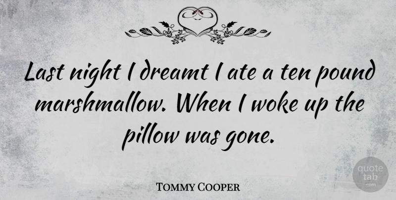 Tommy Cooper Quote About Funny, Humor, Night: Last Night I Dreamt I...