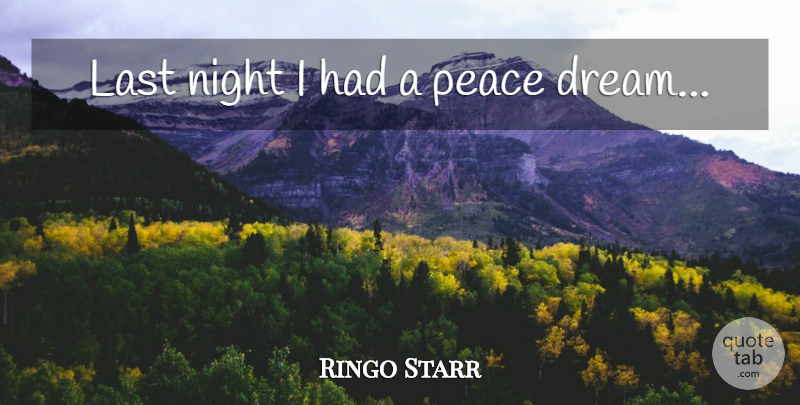 Ringo Starr Quote About Dream, Night, Lasts: Last Night I Had A...