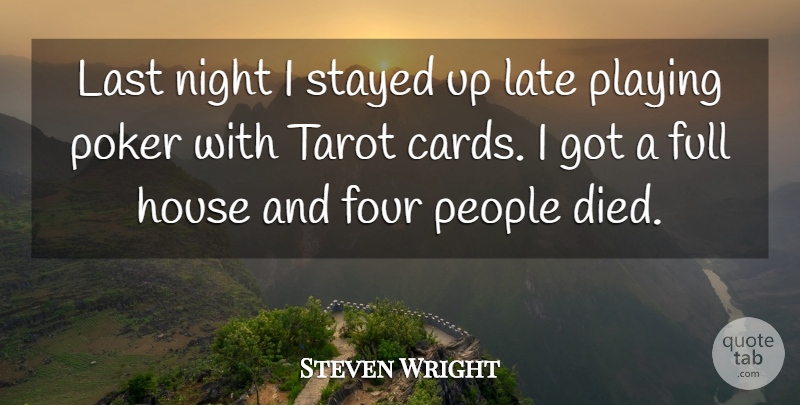 Steven Wright Quote About Night, Gambling, People: Last Night I Stayed Up...