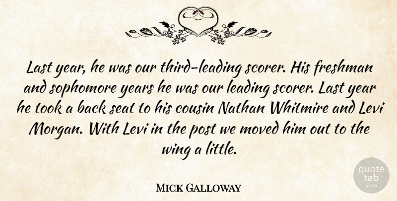 Mick Galloway Quote About Cousin, Freshman, Last, Leading, Levi: Last Year He Was Our...