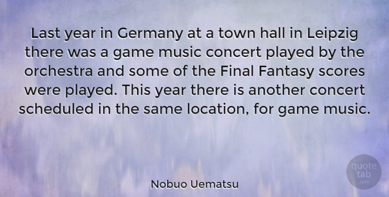 Nobuo Uematsu Quote About Years, Games, Orchestra: Last Year In Germany At...
