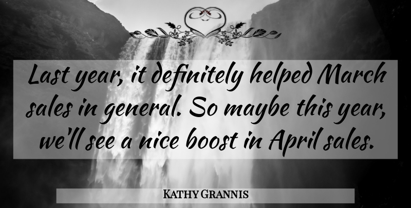 Kathy Grannis Quote About April, Boost, Definitely, Helped, Last: Last Year It Definitely Helped...