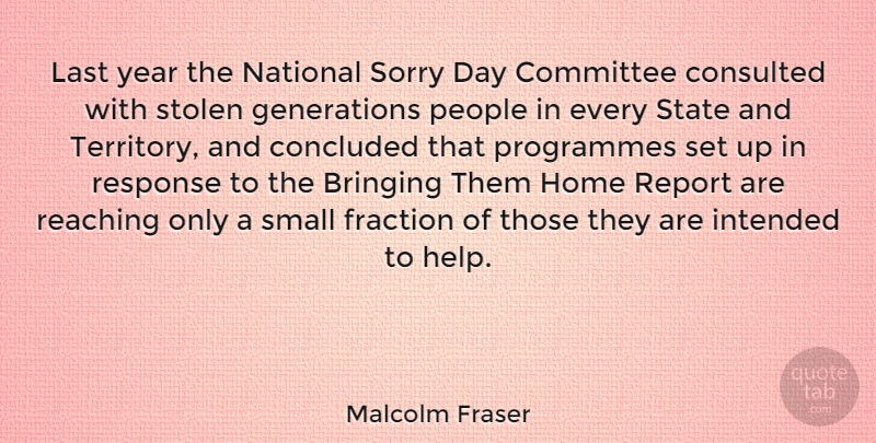 Malcolm Fraser Quote About Sorry, Home, Years: Last Year The National Sorry...