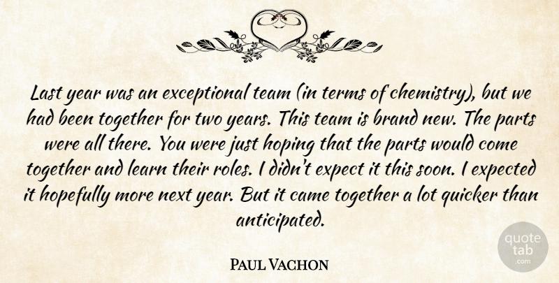 Paul Vachon Quote About Brand, Came, Expect, Expected, Hopefully: Last Year Was An Exceptional...