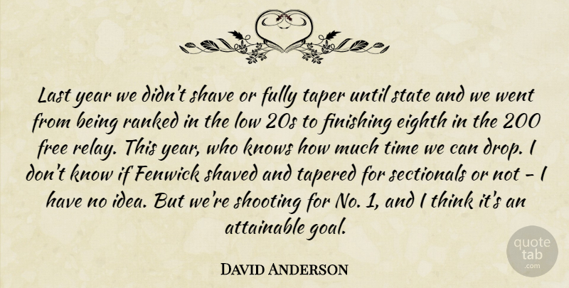 David Anderson Quote About Attainable, Eighth, Finishing, Free, Fully: Last Year We Didnt Shave...