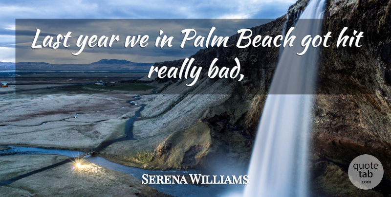 Serena Williams Quote About Beach, Hit, Last, Palm, Year: Last Year We In Palm...