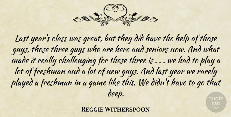 Reggie Witherspoon Quote About Class, Freshman, Game, Guys, Help: Last Years Class Was Great...