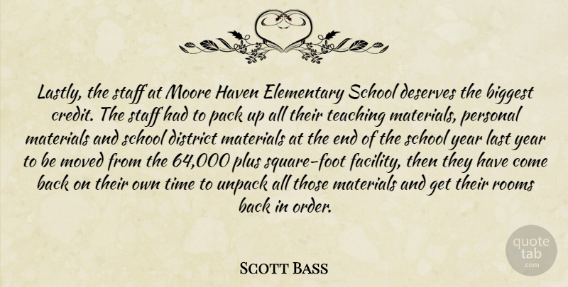 Scott Bass Quote About Biggest, Deserves, District, Elementary, Haven: Lastly The Staff At Moore...