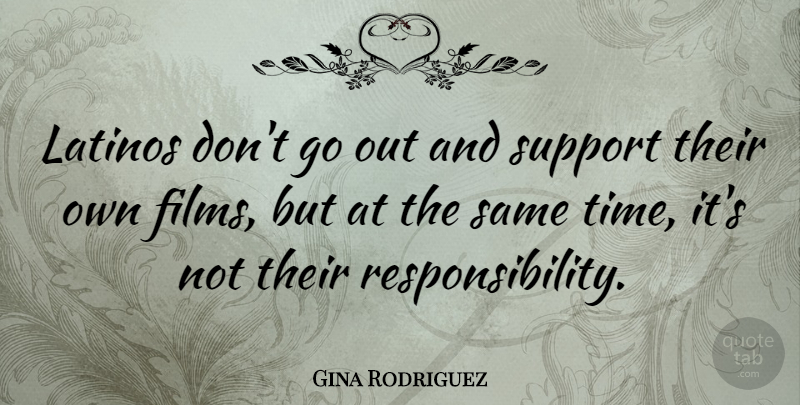 Gina Rodriguez Quote About Time: Latinos Dont Go Out And...