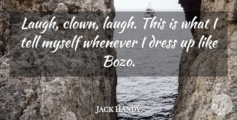 Jack Handy Quote About Dress, Whenever: Laugh Clown Laugh This Is...