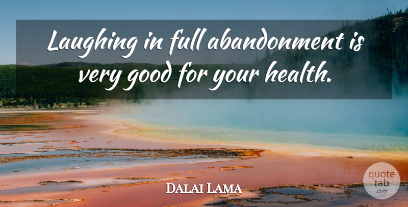 Dalai Lama Quote About Laughing, Abandonment, Very Good: Laughing In Full Abandonment Is...