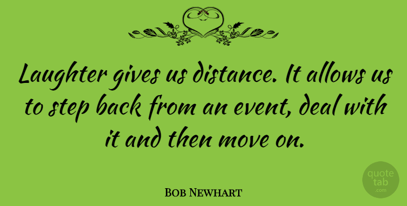 Bob Newhart Quote About Happiness, Smile, Moving On: Laughter Gives Us Distance It...