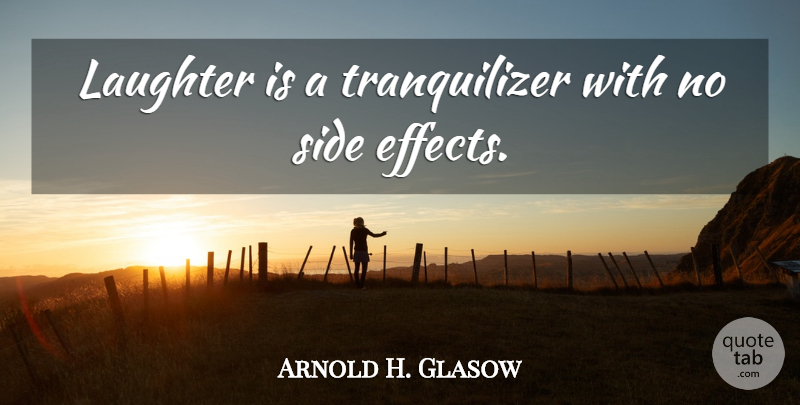 Arnold H. Glasow Quote About Australian Actor, Laughter: Laughter Is A Tranquilizer With...
