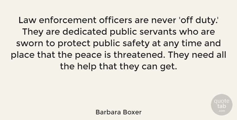 Barbara Boxer Quote About Law, Safety, Police: Law Enforcement Officers Are Never...
