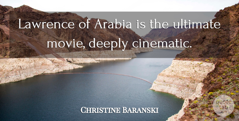 Christine Baranski Quote About Arabia, Lawrence Of Arabia, Cinematic: Lawrence Of Arabia Is The...
